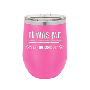I Let The Dogs Out Pink 12 oz. Insulated Tumbler