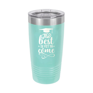 The Best Is Yet To Come Teal 20 oz. Insulated Tumbler