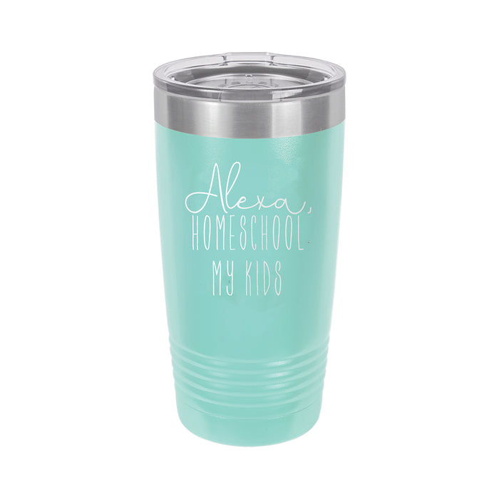 Alexa, Homeschool My Kids Teal 20 oz. Insulated Tumbler