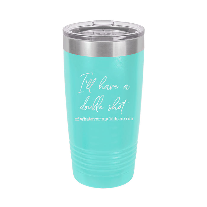 I'll Have A Double Teal 20 oz. Insulated Tumbler