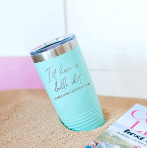 I'll Have A Double Teal 20 oz. Insulated Tumbler