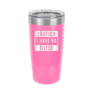 Caution I Have No Filter Pink 20 oz. Insulated Tumbler