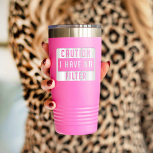 Caution I Have No Filter Pink 20 oz. Insulated Tumbler